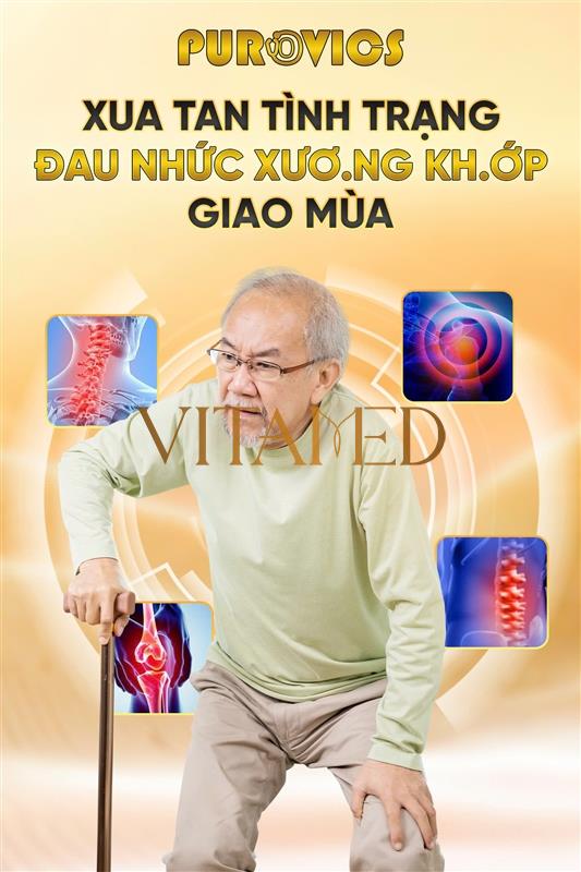 XUA TAN TÌNH TRẠNG ĐAU NHỨC XƯƠNG KHỚP GIAO MÙA VỚI PUROVICS 